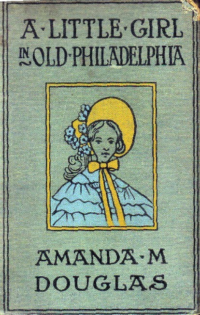 A Little Girl in Old Philadelphia - Amanda M. Douglas